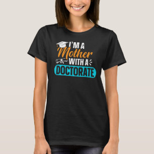 Doctorate Mother With Phd Edd Mum Doctoral Graduat T-Shirt