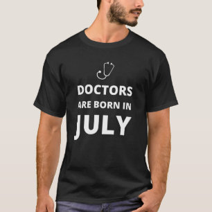 Doctors are born in July T-Shirt