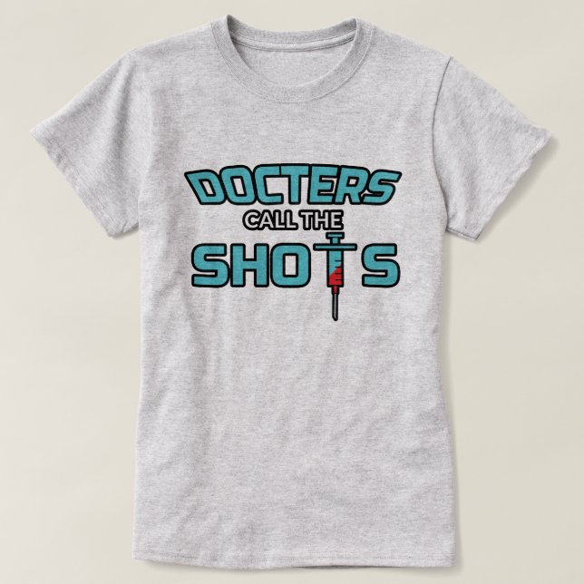 Doctors Call The Shots - Funny Female Doctor T-Shi T-Shirt (Design Front)