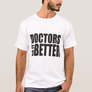 Doctors Do It Better Ver1 T-Shirt