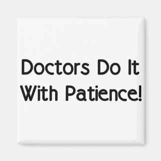 Doctors Do It With Patience! Magnet
