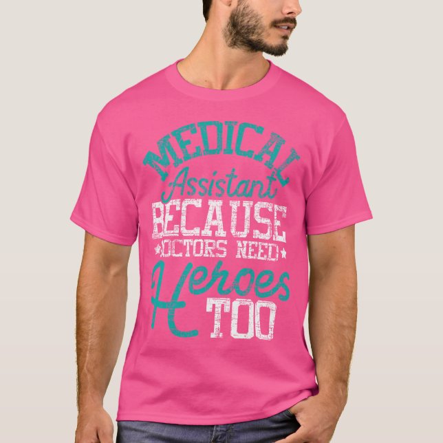 Doctors Need Heroes - Medical Assistant Healthcare T-Shirt (Front)