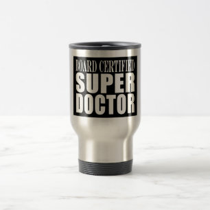 Doctors Parties : Board Certified Super Doctor Travel Mug