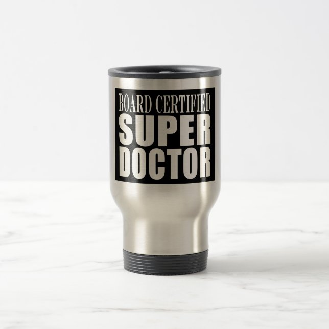 Doctors Parties : Board Certified Super Doctor Travel Mug (Center)