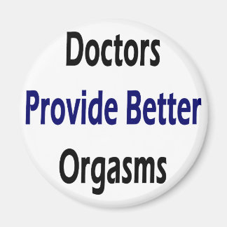 Doctors Provide Better Orgasms Magnet