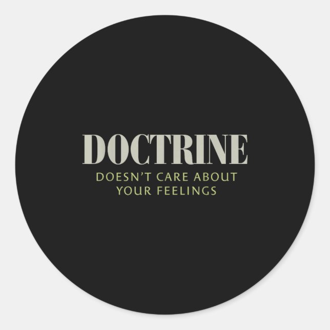 Doctrine Doesn't Care About Your Feelings Christia Classic Round Sticker (Front)