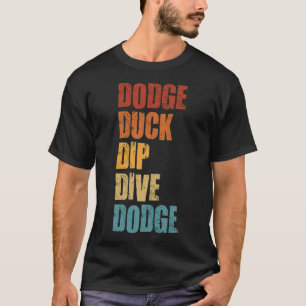 Dodge Duck Dip Dive Dodge Funny Dodgeball bone ani T-Shirt
