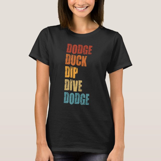 Dodge Duck Dip Dive Dodge Funny Dodgeball Design T-Shirt (Front)