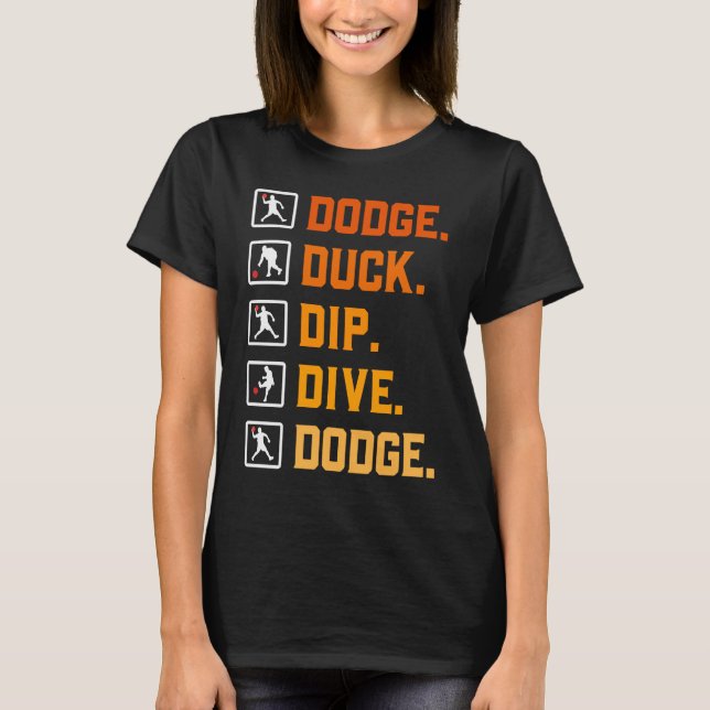 Dodgeball Ballgames Dip Duck Dodge Duck Dip Dive D T-Shirt (Front)
