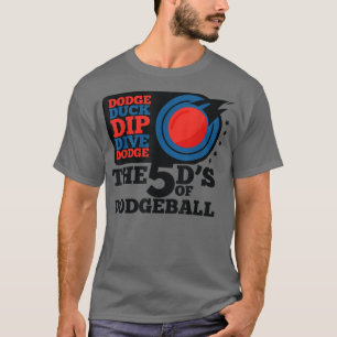 Dodgeball  Dodge Duck Dip Dive 5 D's Graphic T  T-Shirt
