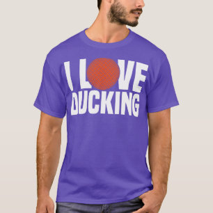 Dodgeball I Love Ducking T-Shirt