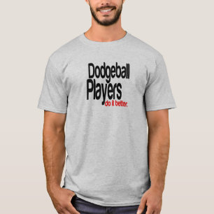 Dodgeball Players Do It Better T-Shirt