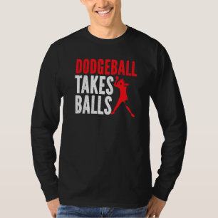Dodgeball Takes Balls Duck Dip Dive Dodgeball Dodg T-Shirt