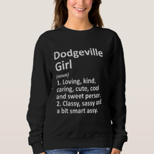 Dodgeville Girl Wi Wisconsin Funny City Home Roots Sweatshirt