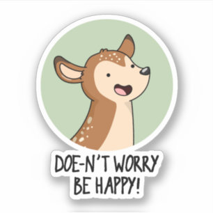 Doe-nt Worry Be Happy Funny Deer Pun