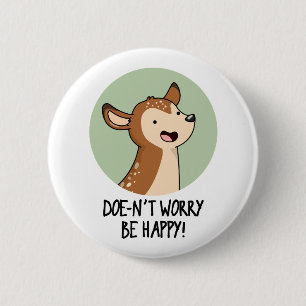 Doe-nt Worry Be Happy Funny Deer Pun  6 Cm Round Badge
