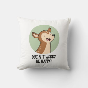 Doe-nt Worry Be Happy Funny Deer Pun  Cushion