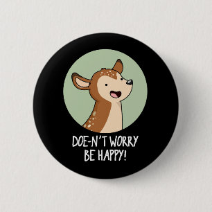 Doe-nt Worry Be Happy Funny Deer Pun Dark BG 6 Cm Round Badge