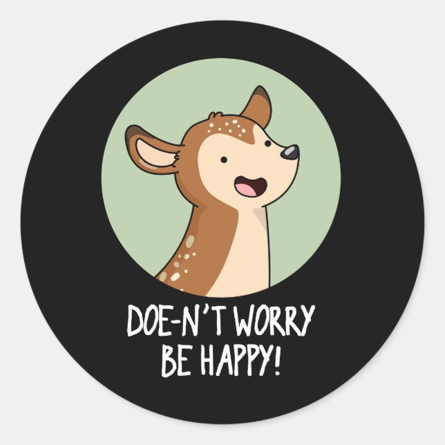 Doe-nt Worry Be Happy Funny Deer Pun Dark BG Classic Round Sticker (Front)