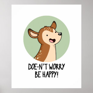 Doe-nt Worry Be Happy Funny Deer Pun  Poster