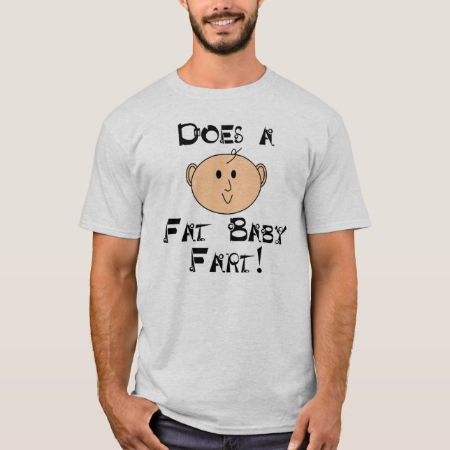 Does a Fat Baby Fart? T-Shirt (Front)