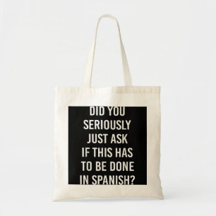 Does It Have To Be Done In Spanish Sarcasm Meme Te Tote Bag