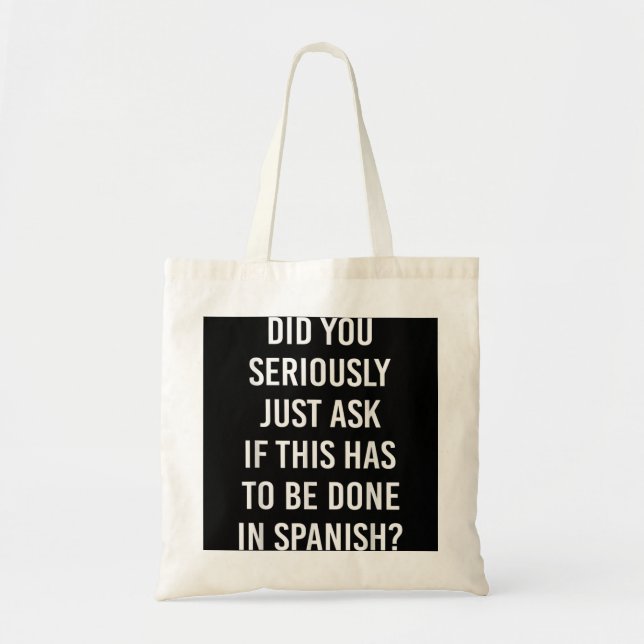 Does It Have To Be Done In Spanish Sarcasm Meme Te Tote Bag (Front)