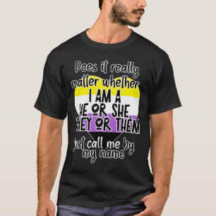 Does It Really Whether I Am A He Or She  T-Shirt