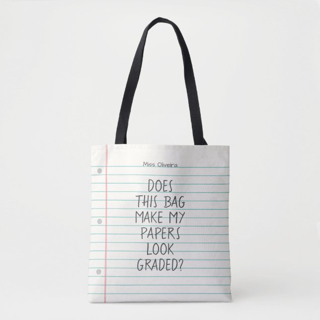 Does Make Papers Look Graded Teacher Name School Tote Bag (Front)