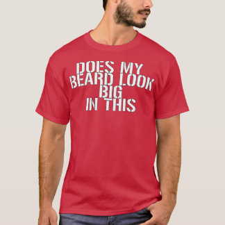 Does My Beard Look Big In This 22 T-Shirt