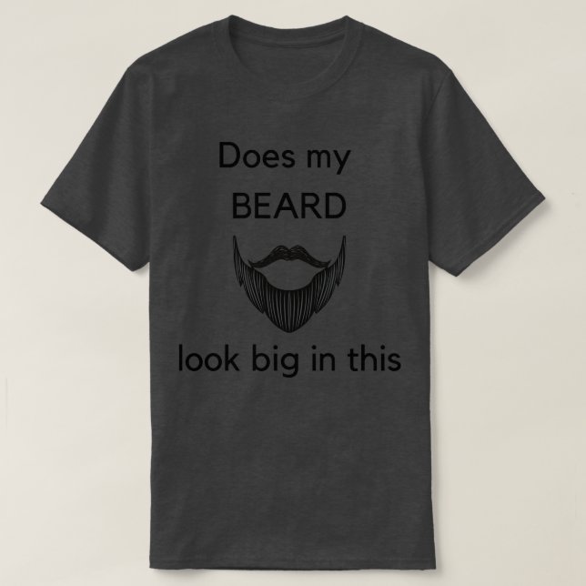 Does my beard look big in this 29 T-Shirt (Design Front)