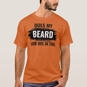 Does My Beard Look Big In This 41 T-Shirt