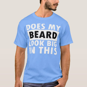 Does My Beard Look Big In This T-Shirt