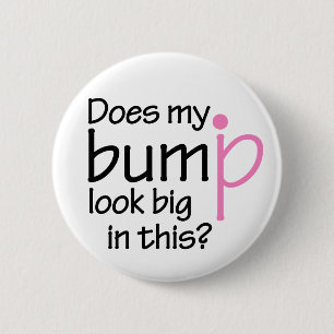 Does my bump look big in this? 6 cm round badge