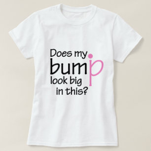 Does my bump look big in this? T-Shirt