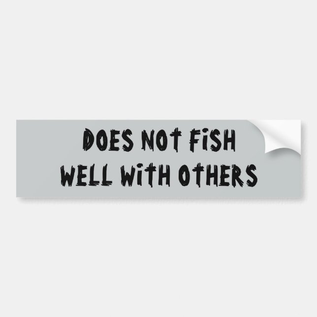 Does not fish well with others (young itch font) bumper sticker (Front)
