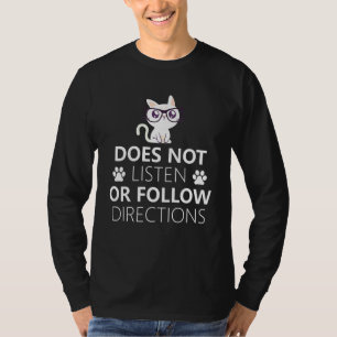 Does Not Listen Or Follow Directions Funny Cat Say T-Shirt