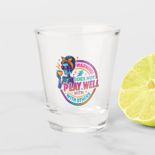 Does Not Play Well....  Shot Glass