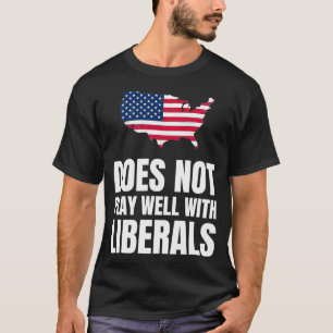 Does Not Play Well with Liberals T-Shirt