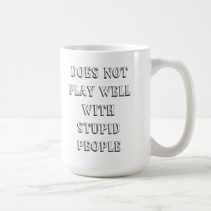 Does Not Play Well With Stupid People Mug!! Coffee Mug