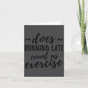 Does Running Late Count As Exercise Funny  Card