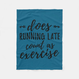 Does Running Late Count As Exercise Funny  Fleece Blanket