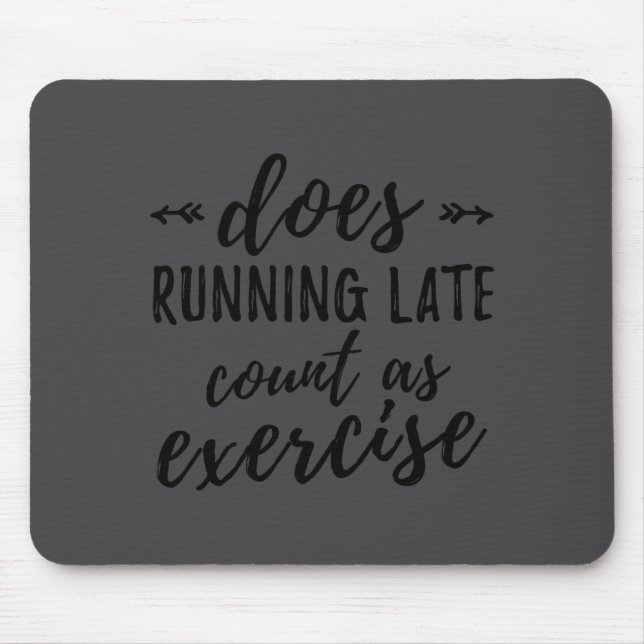 Does Running Late Count As Exercise Funny  Mouse Mat (Front)