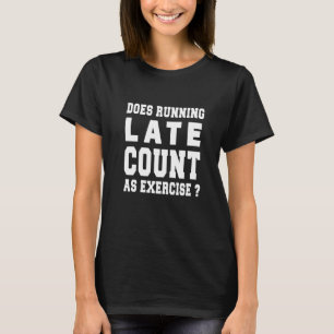 Does Running Late Count As Exercise  Running Graph T-Shirt