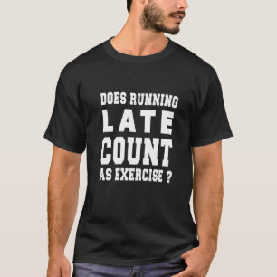 Does Running Late Count As Exercise Running Graph T-Shirt