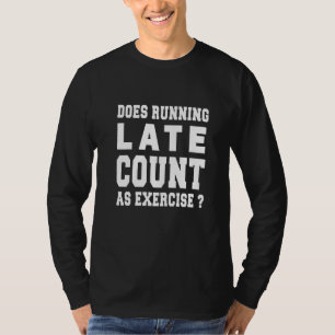 Does Running Late Count As Exercise  Running Graph T-Shirt