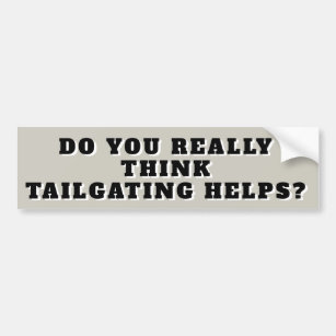 Does Tailgating Really Help? Bumper Sticker