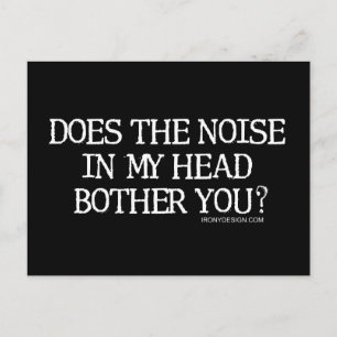 Does the noise in my head bother you? postcard