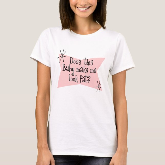 Does This Baby Make Me Look Fat? M... - Customised T-Shirt (Front)