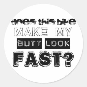 Does This Bike Make My Butt Look Fast Classic Round Sticker